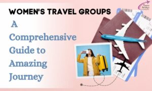 Women’s Travel Groups: A Comprehensive Guide to Amazing Journey